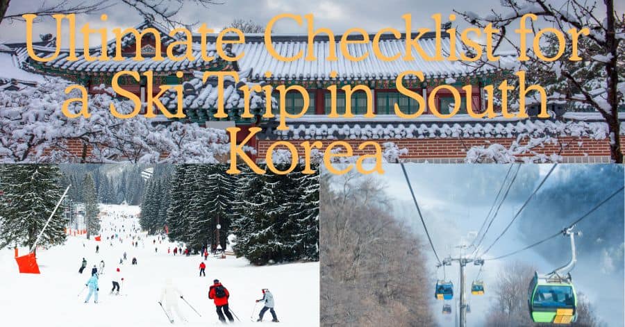 Ultimate Checklist for a Ski Trip in South Korea